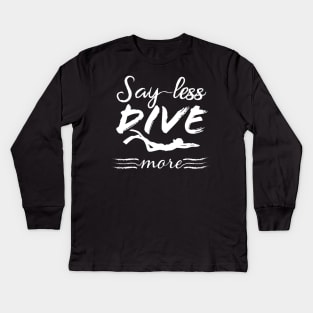 Say Less Dive More Scuba Diving Funny Gift Kids Long Sleeve T-Shirt